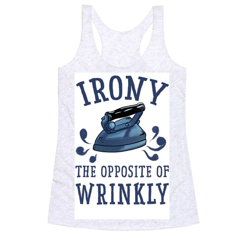 Irony, the Opposite of Wrinkly Racerback Tank Top