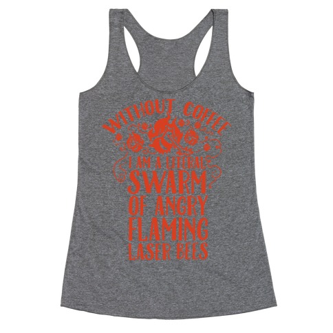 Without Coffee I am a Literal Swarm of Angry Flaming Laser Bees Racerback Tank Top