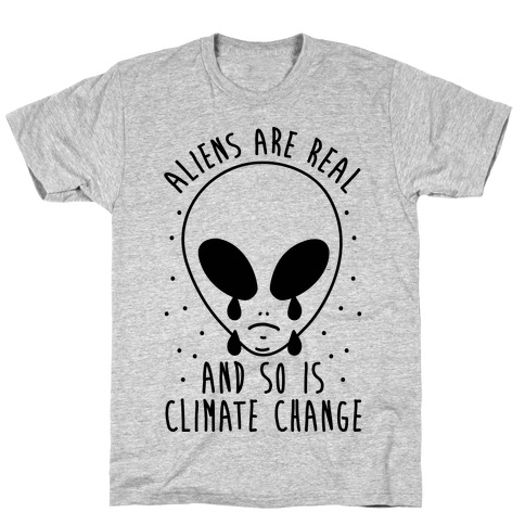 Aliens Are Real And So Is Climate Change T-Shirt