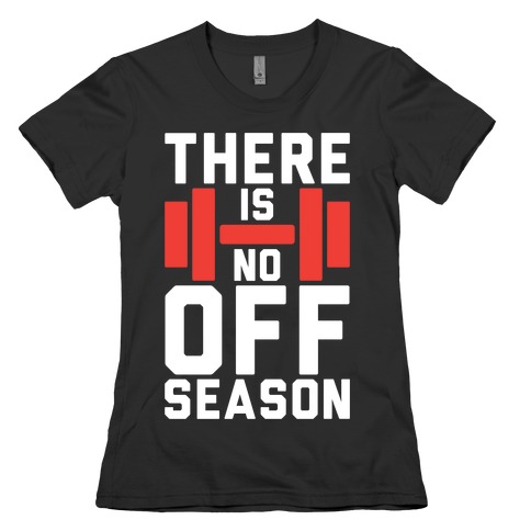 There Is No Off Season Womens T-Shirt