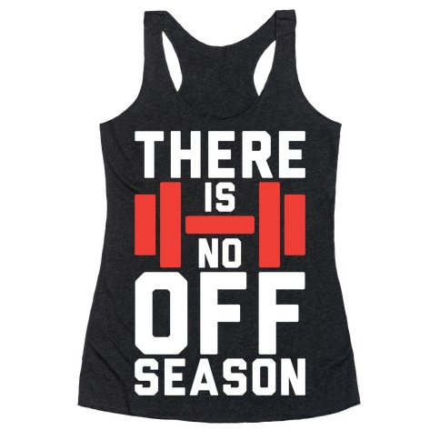 There Is No Off Season Racerback Tank Top