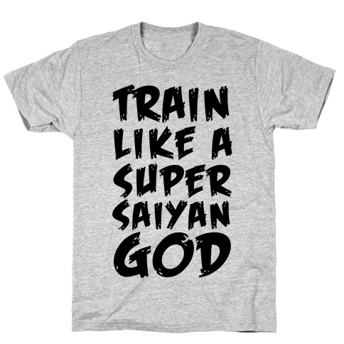 Train Like a Super Saiyan God T-Shirt