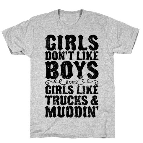 Girls Don't Like Boys Girls Like Trucks And Muddin' T-Shirt