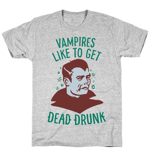 Vampires Like to Get Dead Drunk T-Shirt