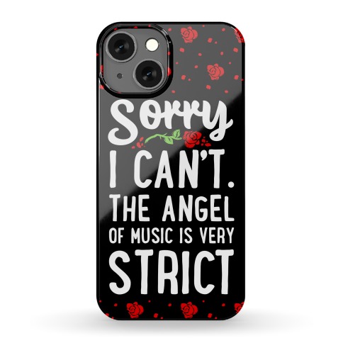 Sorry I Can't. The Angel of Music is Very Strict Phone Case