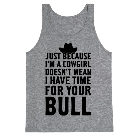 Just Because I'm A Cowgirl Tank Top