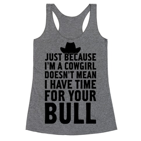 Just Because I'm A Cowgirl Racerback Tank Top