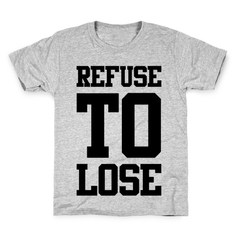 Refuse To Lose Kids T-Shirt