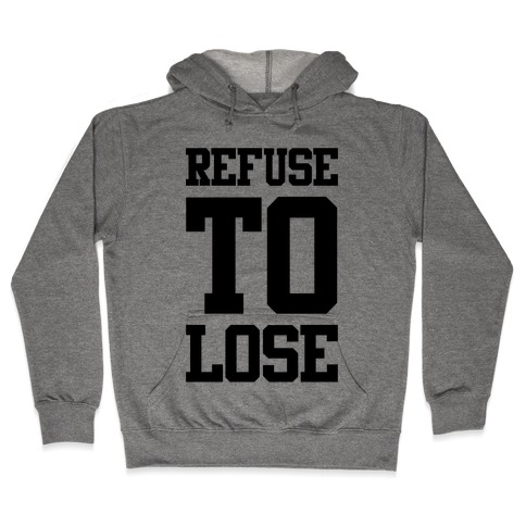 Refuse To Lose Hooded Sweatshirt