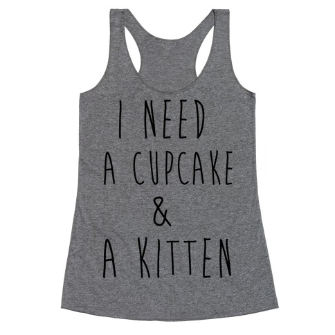 I Need a Cupcake and a Kitten Racerback Tank Top