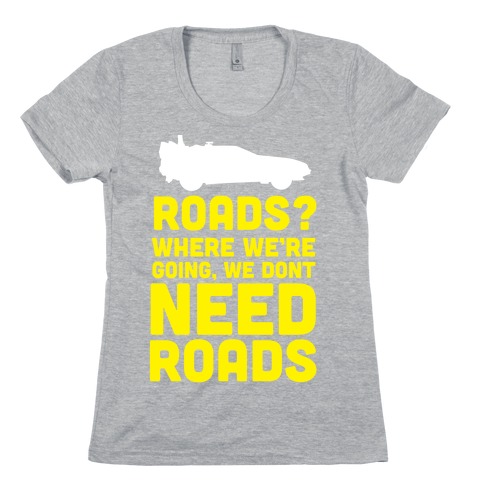 Roads? Womens T-Shirt