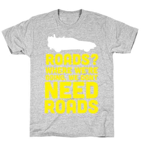 Roads? T-Shirt