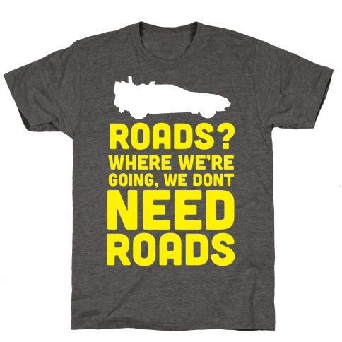 Roads? - TShirt - HUMAN