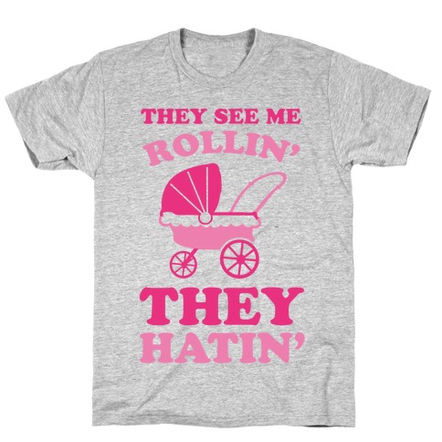 They See Me Rollin' They Hatin' T-Shirt