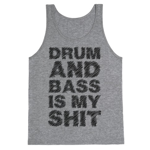 Drum And Bass Is My Shit Tank Top