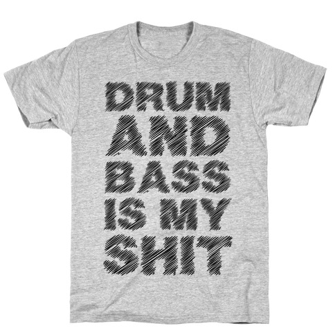 Drum And Bass Is My Shit T-Shirt