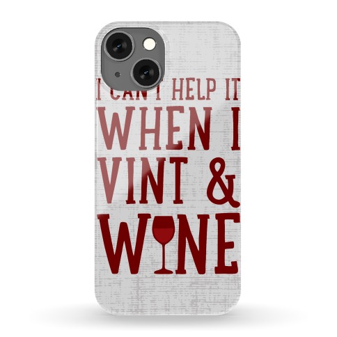 I Can't Help When I Vint & Wine Phone Case