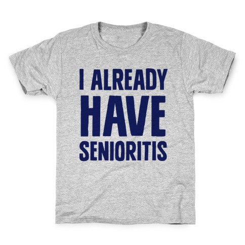 I Already Have Senioritis Kids T-Shirt