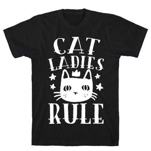 Cat Ladies Rule T-Shirt