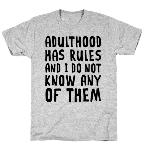 Adulthood Has Rules And I Do Not Know Them T-Shirt