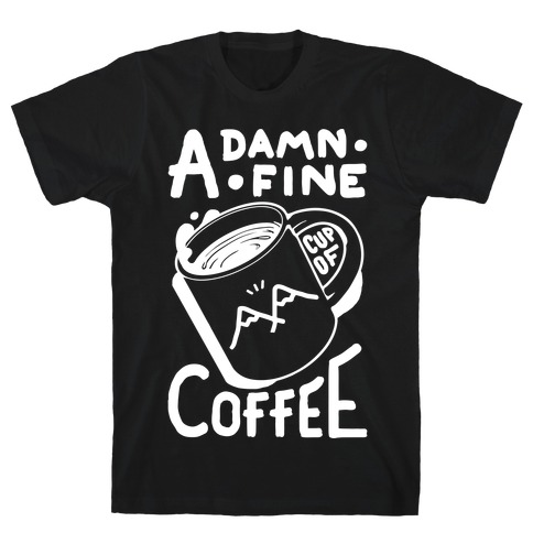 Twin Peaks Quote A Damn Fine Cup Of Coffee T-Shirt