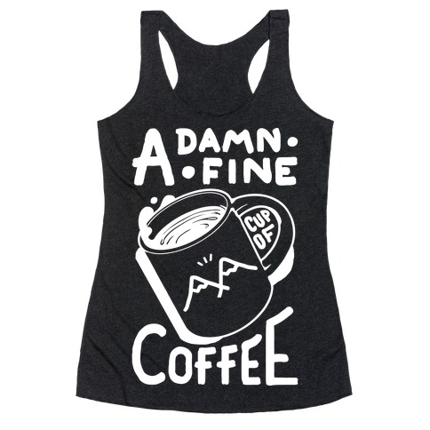 Twin Peaks Quote A Damn Fine Cup Of Coffee Racerback Tank Top