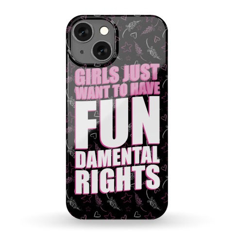 Girls Just Want To Have FUN-Damental RIghts Phone Case