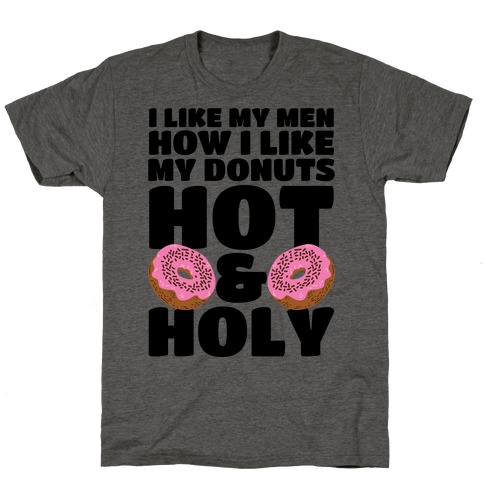 I Like My Men How I Like My Donuts: Hot and Holy T-Shirt