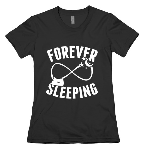 Forever Sleeping Womens T-Shirt