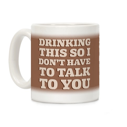 Drinking This So I Don't Have To Talk To You Coffee Mug