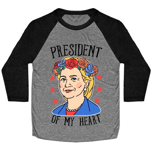 Hillary Clinton: President Of My Heart Baseball Tee