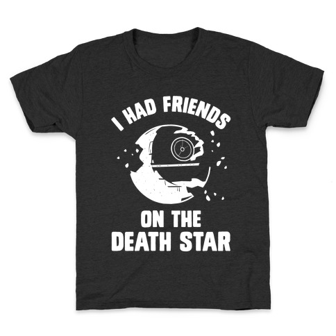I Had Friends On The Death Star Kids T-Shirt