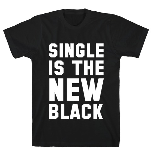 Single is the New Black T-Shirt