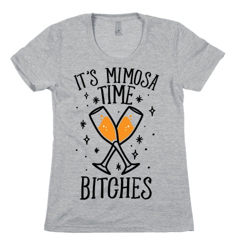 It's Mimosa Time Bitches Womens T-Shirt