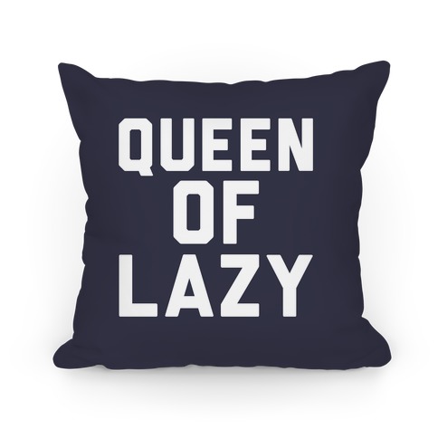 Queen Of Lazy Pillow