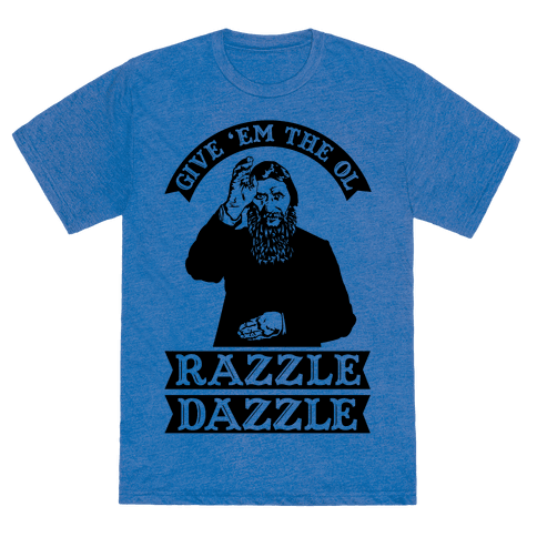 Give 'Em the Ol Razzle Dazzle Rasputin - TShirt - HUMAN