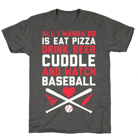 Pizza, Beer, Cuddling, And Baseball T-Shirt