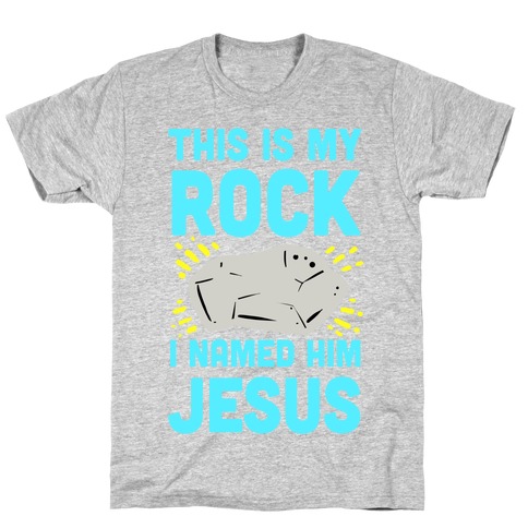 This is My Rock. I Named it Jesus. T-Shirt