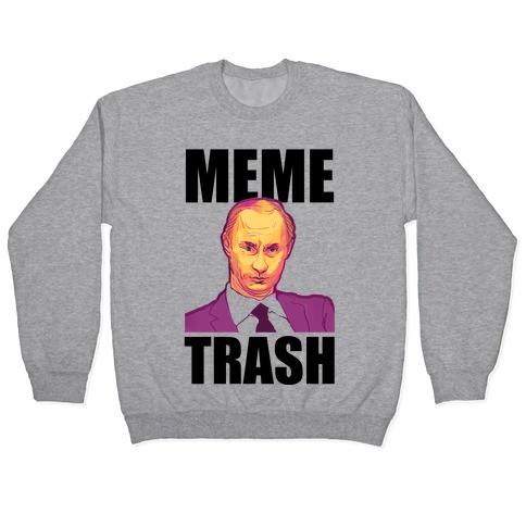 Meme Trash Vladimir Putin Pullover
