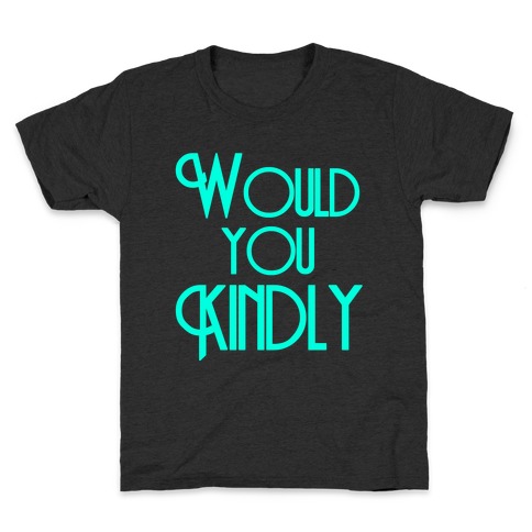 Would You Kindly Kids T-Shirt
