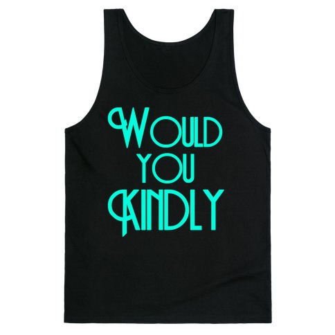 Would You Kindly Tank Top