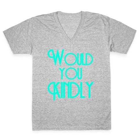 Would You Kindly V-Neck Tee Shirt