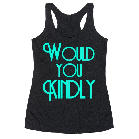 Would You Kindly Racerback Tank Top