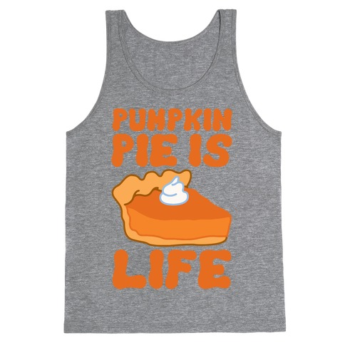 Pumpkin Pie Is Life Tank Top