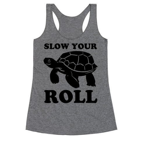 Slow Your Roll Racerback Tank Top