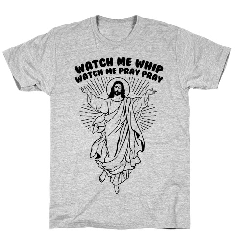 Watch Me Whip Watch Me Pray Pray T-Shirt