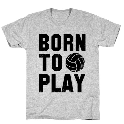 Born to Play Volleyball T-Shirt