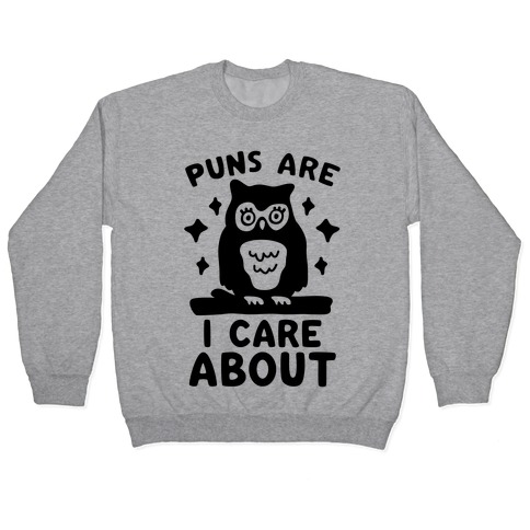 Puns Are Owl Care About Pullover