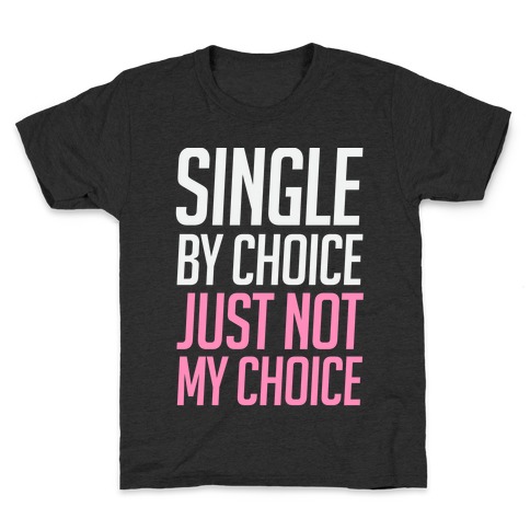 Single By Choice Just Not My Choice Kids T-Shirt