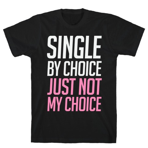 Single By Choice Just Not My Choice T-Shirt